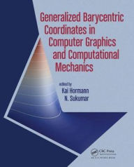 Title: Generalized Barycentric Coordinates in Computer Graphics and Computational Mechanics / Edition 1, Author: Kai Hormann