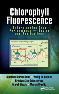 Title: Chlorophyll Fluorescence: Understanding Crop Performance - Basics and Applications, Author: Mohamed H. Kalaji