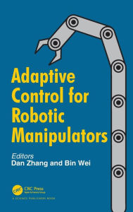 Title: Adaptive Control for Robotic Manipulators / Edition 1, Author: Dan Zhang