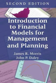 Title: Introduction to Financial Models for Management and Planning / Edition 2, Author: James R. Morris