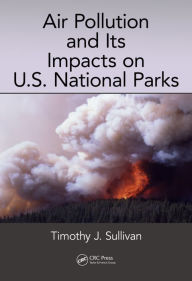 Title: Air Pollution and Its Impacts on U.S. National Parks / Edition 1, Author: Timothy J. Sullivan