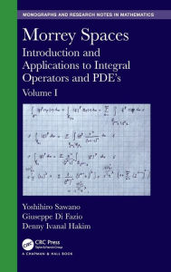 Title: Morrey Spaces: Introduction and Applications to Integral Operators and PDE's, Volume I / Edition 1, Author: Yoshihiro Sawano