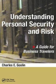 Title: Understanding Personal Security and Risk: A Guide for Business Travelers, Author: Charles E. Goslin