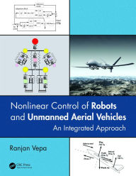 Title: Nonlinear Control of Robots and Unmanned Aerial Vehicles: An Integrated Approach / Edition 1, Author: Ranjan Vepa