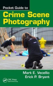 Title: Pocket Guide to Crime Scene Photography / Edition 1, Author: Mark E. Vecellio