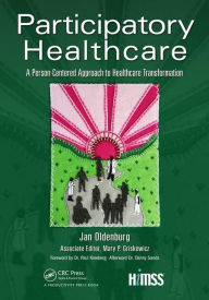 Title: Participatory Healthcare: A Person-Centered Approach to Healthcare Transformation / Edition 1, Author: Jan Oldenburg