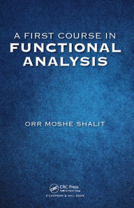 Title: A First Course in Functional Analysis, Author: Orr Moshe Shalit