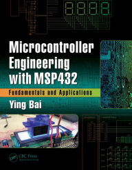 Title: Microcontroller Engineering with MSP432: Fundamentals and Applications / Edition 1, Author: Ying Bai