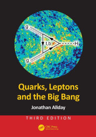 Title: Quarks, Leptons and the Big Bang / Edition 3, Author: Jonathan Allday
