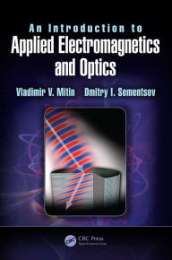 Title: An Introduction to Applied Electromagnetics and Optics, Author: Vladimir V. Mitin