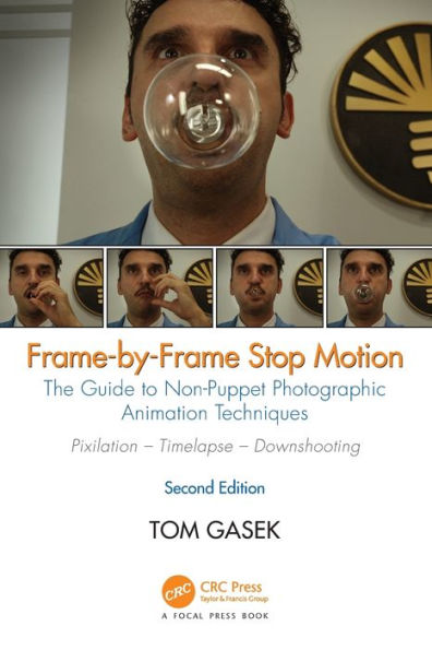 Frame-By-Frame Stop Motion: The Guide to Non-Puppet Photographic Animation Techniques, Second Edition / Edition 2