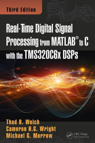 Title: Real-Time Digital Signal Processing from MATLAB to C with the TMS320C6x DSPs / Edition 3, Author: Thad B. Welch