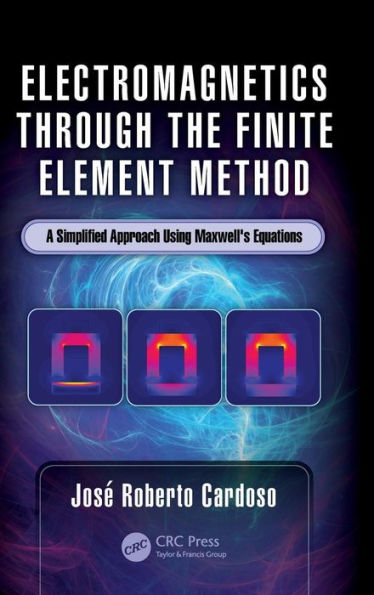 Electromagnetics through the Finite Element Method: A Simplified Approach Using Maxwell's Equations / Edition 1