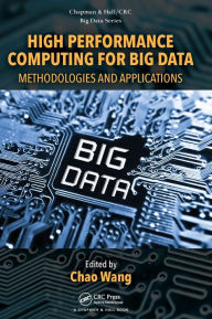 Title: High Performance Computing for Big Data: Methodologies and Applications / Edition 1, Author: Chao Wang