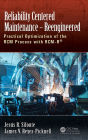 Reliability Centered Maintenance - Reengineered: Practical Optimization of the RCM Process with RCM-R