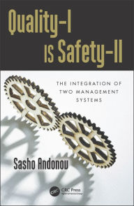 Title: Quality-I Is Safety-ll: The Integration of Two Management Systems / Edition 1, Author: Sasho Andonov
