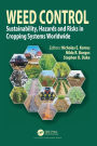 Weed Control: Sustainability, Hazards, and Risks in Cropping Systems Worldwide