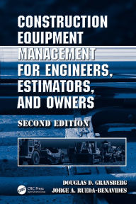 Title: Construction Equipment Management for Engineers, Estimators, and Owners, Second Edition, Author: Douglas D. Gransberg