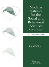 Title: Modern Statistics for the Social and Behavioral Sciences: A Practical Introduction, Second Edition / Edition 2, Author: Rand Wilcox
