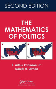 Title: The Mathematics of Politics / Edition 2, Author: E. Arthur Robinson