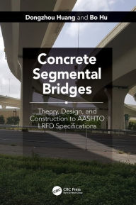 Title: Concrete Segmental Bridges: Theory, Design, and Construction to AASHTO LRFD Specifications / Edition 1, Author: Dongzhou Huang