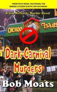 Title: Dark Carnival Murders (Jim Richards Murder Novels, #20), Author: Bob Moats