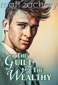 Title: The Guilt of The Wealthy (The Billionaire Bachelor Series, #1), Author: Matt Zachary