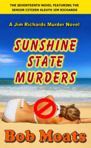 Title: Sunshine State Murders (Jim Richards Murder Novels, #17), Author: Bob Moats