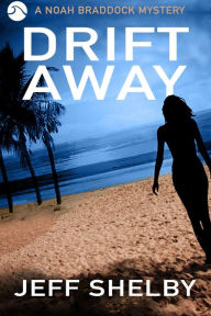 Title: Drift Away (The Noah Braddock Series, #4), Author: Jeff Shelby