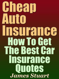 Cheap Auto Insurance: How To Get The Best Car Insurance Quotes by 