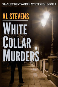 Title: White Collar Murders (Stanley Bentworth mysteries, #5), Author: Al Stevens