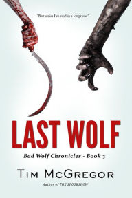 Title: Last Wolf (Bad Wolf Chronicles, #3), Author: Tim McGregor