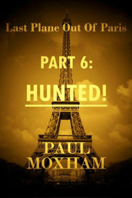 Title: Hunted! (Last Plane out of Paris, #6), Author: Paul Moxham