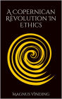 A Copernican Revolution in Ethics