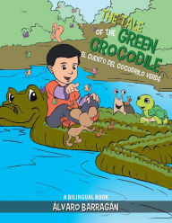Title: The Tale of the Green Crocodile: A Bilingual Book, Author: Alvaro Barragan