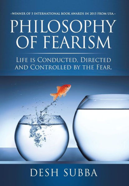 Philosophy of Fearism: Life Is Conducted, Directed and Controlled by the Fear.