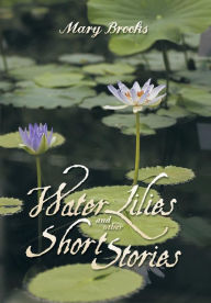 Title: Water Lilies and other short stories, Author: Mary Brooks