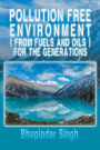 Pollution Free Environment ( from Fuels and Oils ) for the Generations