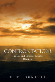Title: Confrontation!: The Life and Times of Charles: Book Iv, Author: R. O. Gunther