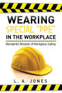 Wearing Special Ppe in the Workplace: Wonderful Wisdom of Workplace Safety