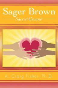 Title: Sager Brown: Sacred Ground, Author: A. Craig Fisher