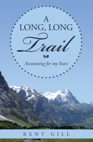 Title: A Long, Long Trail: Accounting for my Years, Author: Kent Gill