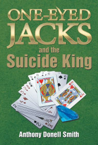 Title: One-Eyed Jacks and the Suicide King, Author: Anthony Donell Smith