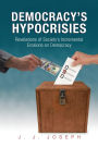 Democracy's Hypocrisies: Revelations of Society's Incremental Erosions on Democracy