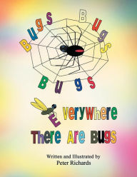 Title: Bugs Bugs Bugs Everywhere There Are Bugs, Author: Peter Richards