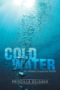 Cold Water: An Alaskan Suspense Novel