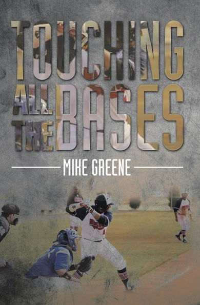 TOUCHING ALL THE BASES: A COMPLETE GUIDE TO BASEBALL SUCCESS ON AND OFF THE FIELD