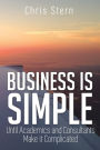 Business Is Simple: Until Academics and Consultants Make It Complicated