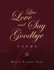 Title: Live Love and Say Goodbye, Author: Marie France Paul