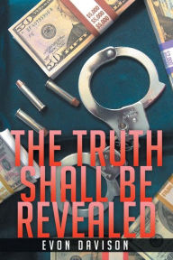 Title: The Truth Shall Be Revealed, Author: Evon Davison